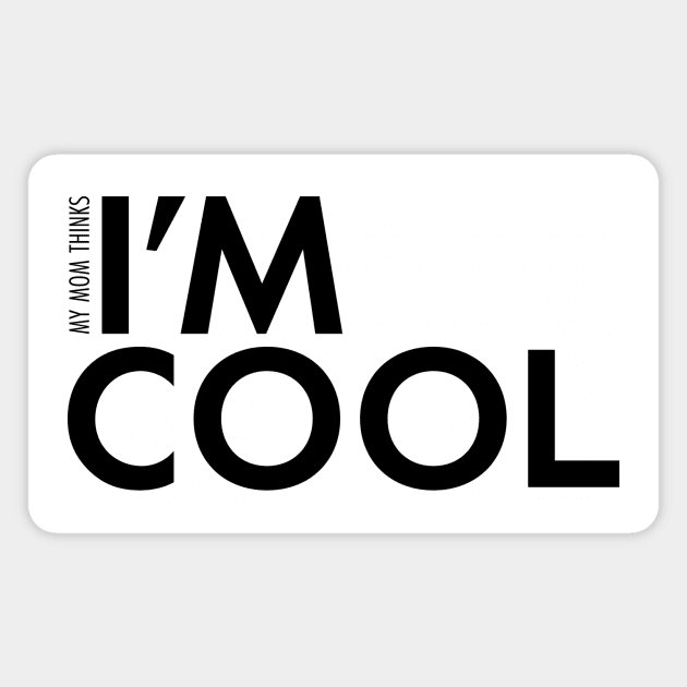 "(My Mom Thinks) I'm Cool" Magnet by tvd